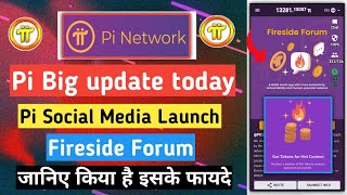 Pi social media launch | Fireside forum | pi network new update today | pi new update