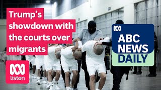Trump’s showdown with the courts over migrants | ABC News Daily podcast