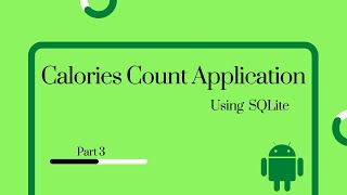 Android Studio | Calories Count Application using SQLite Database | Part 3 #AndroidStudio # Android
