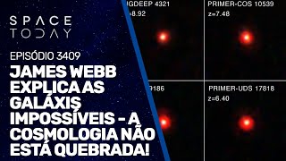 JAMES WEBB EXPLAINS IMPOSSIBLE GALAXIES - COSMOLOGY IS NOT BROKEN!