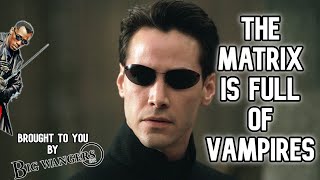 The Matrix is Full of Vampires