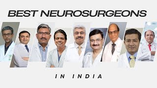 Best Neurosurgeons in India | Top Specialists in Neurological Care