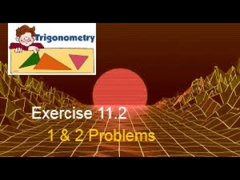 Exercise 11.2 || 1 and 2 Problems || Trigonometry Class 10