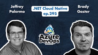 .NET Cloud Native with Brady Gaster | The Azure DevOps Podcast, ep.295