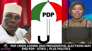 PDP Crisis : Losing 2023 Presidential Elections May End PDP - Atiku | PLUS POLITICS
