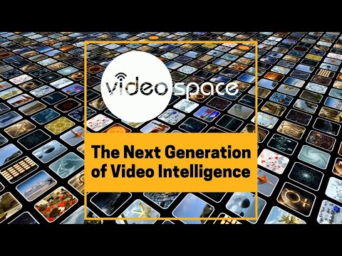Videospace - The Next Generation of Video Intelligence