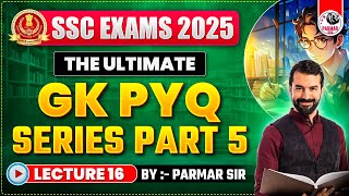 GK FOR SSC EXAMS 2025 | PYQ SERIES PART - 5 | LEC-16 | PARMAR SSC