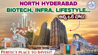 North Hyderabad – Biotech, Infra, Lifestyle... all in one place! Perfect place to Invest!