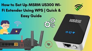 How to Set Up MSRM US300 Wi-Fi Extender Using WPS | Quick & Easy Guide