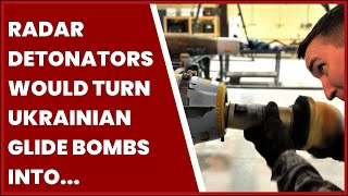 RADAR DETONATORS WOULD TURN UKRAINIAN GLIDE BOMBS INTO URBAN WRECKING BALLS
