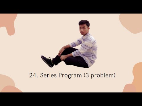 24. Series Program (3 Problem)-Part:- 1.
