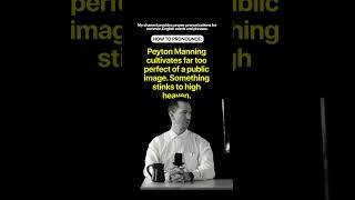 How to pronounce "Peyton Manning cultivates far too perfect of a public image. Something stinks to"