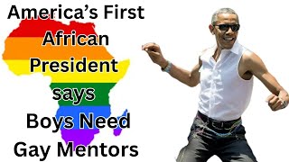 America’s First African President says Boys Need Gay Mentors