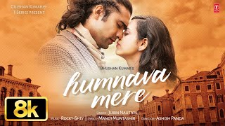 Humnava Mere Full Song 8K | Jubin Nautiyal | Manoj Muntashir | Rocky - Shiv | Bhushan Kumar