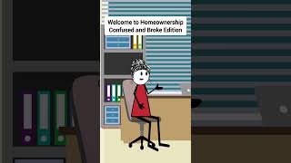 Welcome to Homeownership: Confused and Broke Edition #corporate #animation #gplus #skits