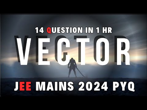 " VECTOR " JEE Mains 2024 PYQ: Solving 14 Key Questions!" / Allrounder jee maths