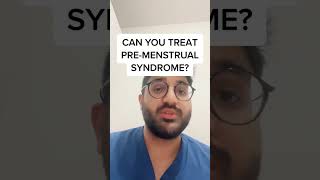 Doctor Explains How To Treat Pre-Menstrual Syndrome | Treating PMS