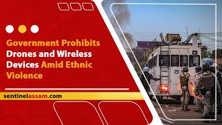 Government Prohibits Drones and Wireless Devices Amid Ethnic Violence