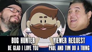 Bug Hunter "Be Glad I Love You"  (First Reaction) - Paul And Tim Do A Thing