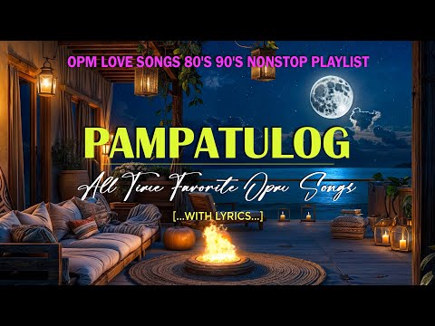 PAMPATULOG OPM SONG : Favorites OPM Love Songs 80's 90's - OPM CLASSICS THROWBACK (Lyrics)