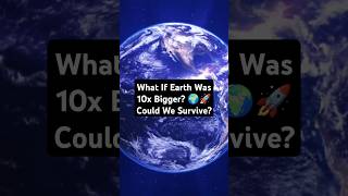 What If Earth Was 10x Bigger? 🌍🚀 Could We Survive?  #space #universe #shorts
