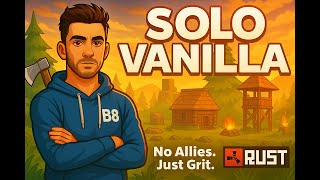 RUST SOLO VANILA LIFE #1 IS IT POSSIBLE?