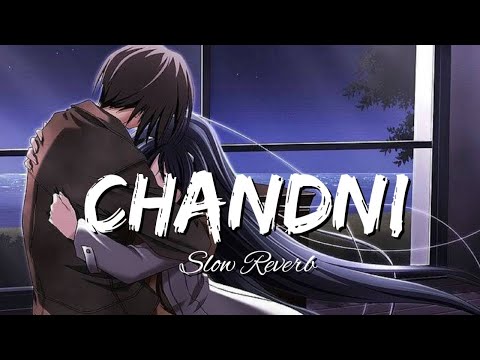 Chandni (Slow Reverb) | Sachet Tandon, Parampara Tandon | Himanshu Music