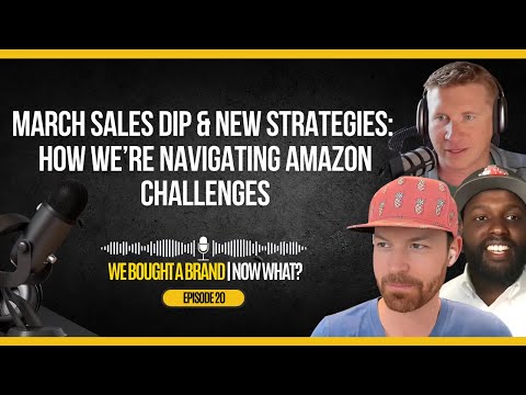 March Sales Dip & New Strategies: How We’re Navigating Amazon Challenges - We Bought A Brand Ep. 20