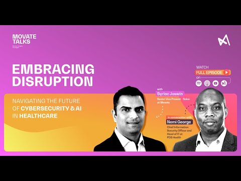 Movate Talks - Ep 2 |Embracing Disruption: Navigating the Future of Cybersecurity & AI in Healthcare