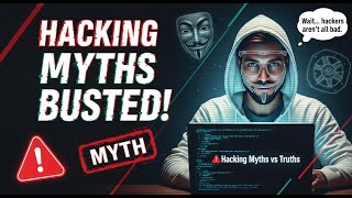 13 Hacking Myths Busted: Watch THAT Truth About Hackers! .