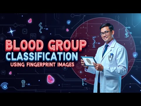 🩸 Blood Group Classification Using Fingerprint Images | AI-Powered Deep Learning Model 🩸
