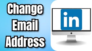 How To Change LinkedIn Email Address - Full Guide