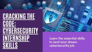 Cracking the Code: Skills for a Cybersecurity Internship