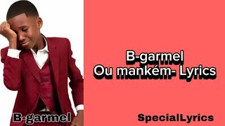 B-garmel - Ou mankém| Lyrics/ Pawòl
