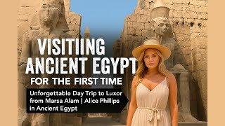 Unforgettable Day Trip to Luxor from Marsa Alam | Alice Phillips in Ancient Egypt — Reviews