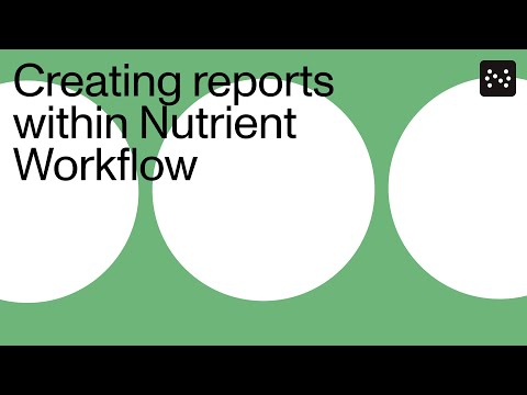 Creating reports within Nutrient Workflow