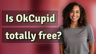 Is OkCupid totally free?