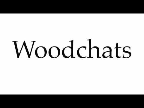 How to Pronounce Woodchats