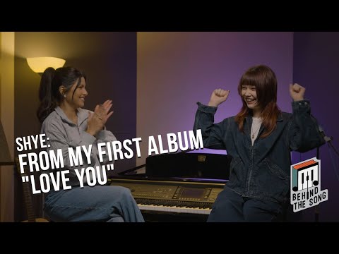 Behind The Song | Shye: From My First Album "Love You" | Kakee Original
