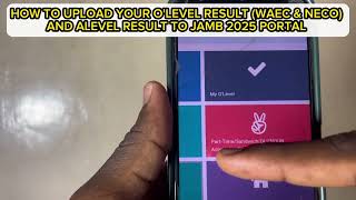 How to Upload O'Level & A'Level Results to JAMB Portal 2025 | Fast & Correct Method!