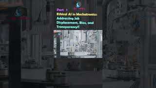 Ethical AI in Mechatronics: Addressing Job Displacement, Bias, and Transparency PART 1 #viral #ai
