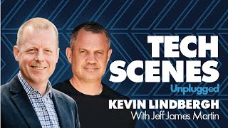 Tech Scenes Unplugged with Kevin Lindbergh