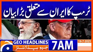 Trump's big statement on Iran | Headlines Geo News 7AM | 16 July 2025