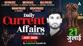 Current Affairs Today | 21 July Current Affairs 2025 | UP Police Current Affairs By Ashutosh Sir