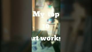 My top 10 art works🥶🥶🥶👏👏🤯