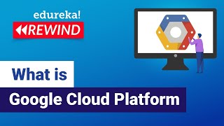 What is Google Cloud Platform | Google Cloud Platform Overview | GCP Training | Edureka Rewind - 1