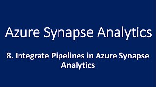 8. Integrate Pipelines in Azure Synapse Analytics