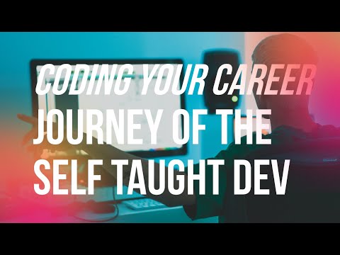 The Journey of a Self Taught Dev - Coding Your Career