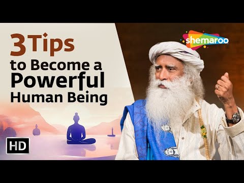 3 Tips to Become a Powerful Human Being | Sadhguru