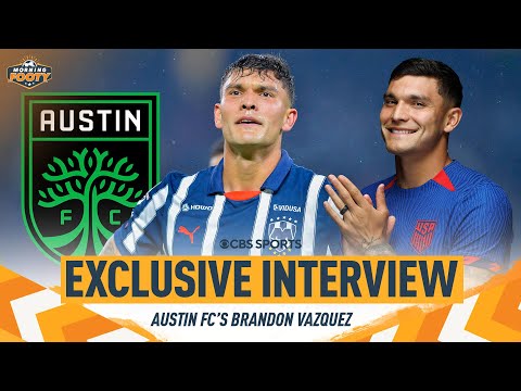 Austin FC's Brandon Vazquez discusses his return to MLS! | Morning Footy | CBS Sports Golazo America